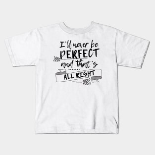 I'll never be perfect and that's all right Kids T-Shirt